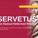 Servetus: The Radical Reformed Musical on November 16th